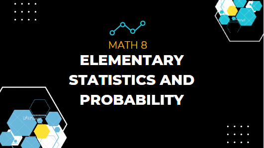 MATH 8 - Elementary Statistics and Probability