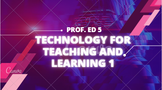 P.Ed 5 - Technology for Teaching and Learning 1